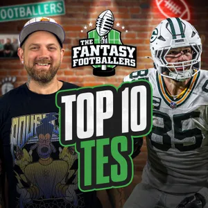 Fantasy Football - Top 10 TE Rankings + Most Improved Offenses - Podcast for 8/5