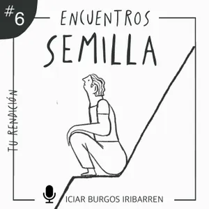 Encuentros Semilla. #6 TU RENDICIÓN - Episodio exclusivo para mecenas