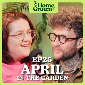 S1 Ep 25: April in the Garden: What to Sow, Grow, and Do!