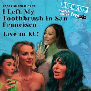 #3562 RHOSLC S7E3: I Left My Toothbrush in San Francisco - Live in KC!