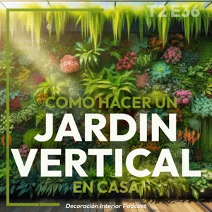 T2 E36 Verde Urbano: Cómo Hacer un Jardín Vertical en Casa