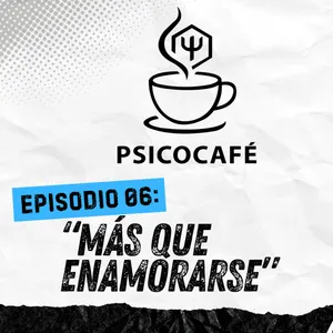 Más que enamorarse | Psicocafé