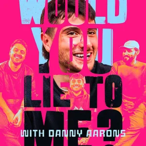 638 - ‘Would You Lie To Me?’ with Special Guest DANNY AARONS!