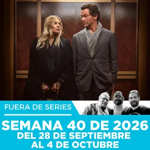 Fuera de Series: Semana 40 de 2026 – Del 28 de Septiembre al 4 de Octubre