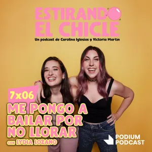 ME PONGO A BAILAR POR NO LLORAR con LYDIA LOZANO | Estirando el Chicle 7x06