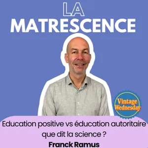 VINTAGE WEDNESDAY - Education positive vs éducation autoritaire, que dit la science ? Franck Ramus directeur de recherche au CNRS