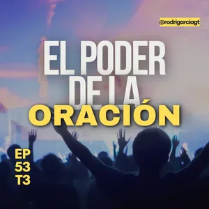 📍EL PODER DE LA ORACIÓN | EP53 - T3 - Devocionales Cristianos