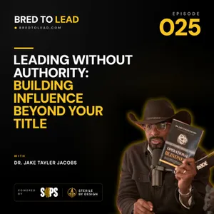 Ep. 025: Leading Without Authority: Building Influence Beyond Your Title