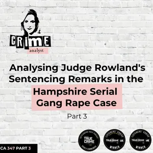 Ep #347: Analysing Judge Rowland's Sentencing Remarks in the Hampshire Gang Rape Case, Part 3