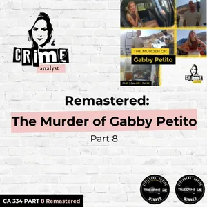 Ep 334: Remastered: The Murder of Gabby Petito, Part 8
