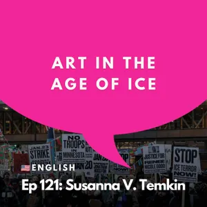 #121 - How Is Immigration Affecting the Art World? | Susanna V. Temkin, El Museo del Barrio
