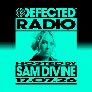 Defected Radio Show hosted by Sam Divine - 17-07-2026
