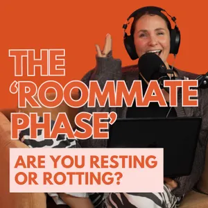 The ‘Roommate Phase’ - Are You Resting or Rotting?