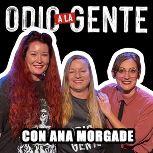ODIO A LA GENTE - CON ANA MORGADE