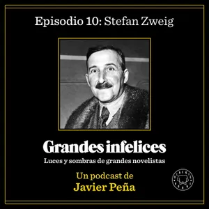 #10 STEFAN ZWEIG | Grandes Infelices. Luces y sombras de grandes novelistas