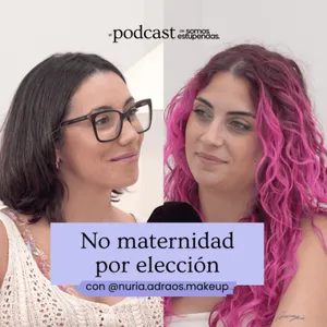 No maternidad por elección @nuria.adraos.makeup | Ep.227