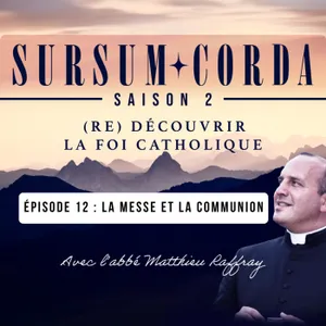 La Messe et la Communion : Sursum Corda S02 Épisode 12