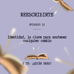 Episodio 12 | Identidad: la clave para sostener cualquier cambio