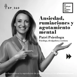 Ansiedad, rumiaciones y agotamiento mental, con Patri Psicóloga. Episodio 360