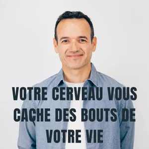 Votre Cerveau vous Cache des Bouts de votre Vie