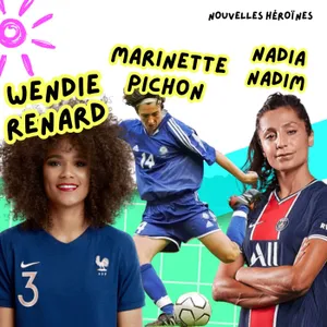 ⚽️ Marinette Pichon, Wendie Renard & Nadia Nadim, 3 destins de footballeuses [SPÉCIAL COUPE DU MONDE FOOTBALL]