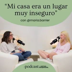 @maria.barrier: "Mi casa era un lugar muy inseguro" | Ep. 248