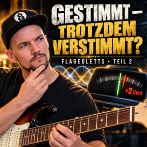 #207 - Flageoletts 2 – Nach Gehör gestimmt und trotzdem verstimmt?