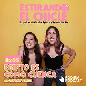 EGIPTO ES COMO CUENCA con MYRIAM SECO | Estirando el Chicle 8x05