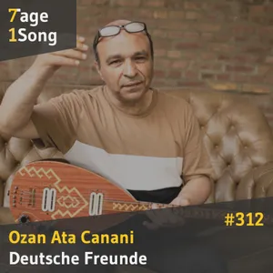 #312 Ozan Ata Canani – Deutsche Freunde