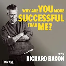 Why Are You More Successful Than Me? with Richard Bacon