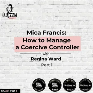 Ep 371:  Mica Francis: How to Manage a Coercive Controller with Attorney Regina Ward Part 1