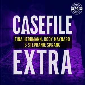 Casefile Extra: Tina Herrmann, Kody Maynard & Stephanie Sprang