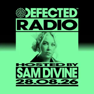 Defected Radio Show hosted by Sam Divine - 28-08-2026