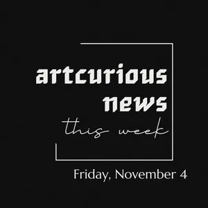 ArtCurious News This Week: November 4, 2022
