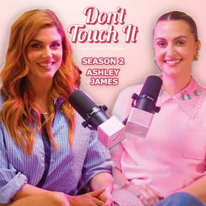 S2 Ep15: The Truth About Modern Womanhood – Don’t Touch It | Ashley James