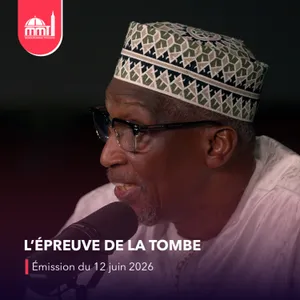 Islam, savoir et cultures #36 - L’épreuve de la tombe [Émission du vendredi 12 juin 2026]