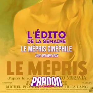 LE MÉPRIS CINÉPHILE (L'édito de la semaine)
