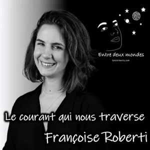Interview - Le courant qui nous traverse, Françoise Roberti