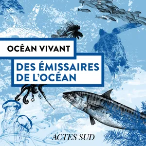 Des émissaires de l'océan - Océan Vivant - Épisode 5/6