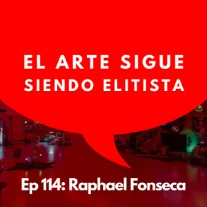 #114 - Curador: ¿Por qué el mundo del arte sigue siendo elitista? | Raphael Fonseca