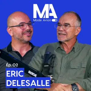 EP02 - ERIC DELESALLE : EX PILOTE DE CHASSE, UN ESPRIT LIBRE AUX COMMANDES