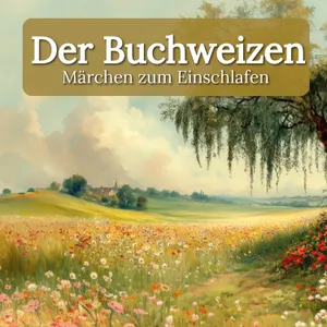 Zum Träumen: ‚Der Buchweizen‘– ruhiges Märchen zum Entspannen mit echter Stimme