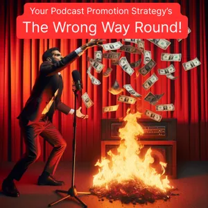 Your podcast promotion strategy’s in reverse!
