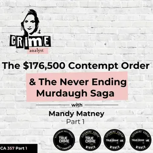 Ep #357 The $176,500 Contempt Order & The Never Ending Murdaugh Saga with Mandy Matney Part 1