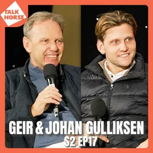 S2 Ep17: Geir & Johan Gulliksen - A Showjumping Dynasty