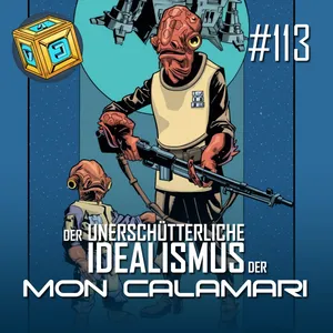 #113 | Der unerschütterliche Idealismus der Mon Calamari