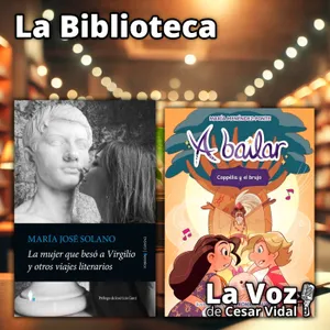 La Biblioteca: "La mujer que besó a Virgilio y otros viajes literarios" y "Coppelia y el brujo" - 15/10/26