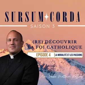 La moralité et les passions : Sursum Corda S03 épisode 4