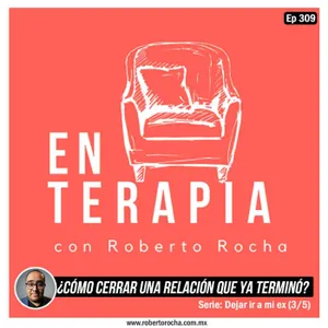 Ep 309 ¿Cómo cerrar una relación que ya terminó?