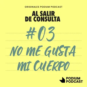 Por qué no me gusta mi cuerpo, con Rocío Rodríguez | Al salir de consulta 2x03